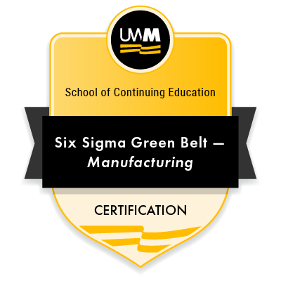 Six Sigma Green Belt - Manufacturing Certification Badge from UWM School of Continuing Education
